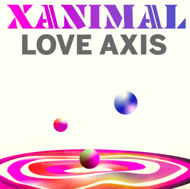 XANIMAL- Love Axis [New Human Music]