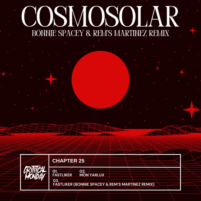 Cosmosolar presents Chapter 25 (Bonnie Spacey & Rem's Martinez Remix) [Critical Monday]