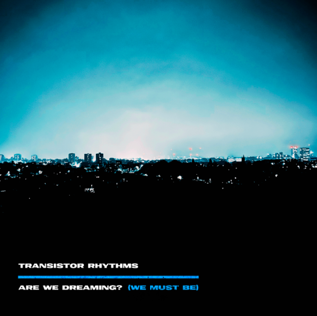  "Are We Dreaming? (We Must Be)" – Transistor Rhythms' Mesmerizing New Track