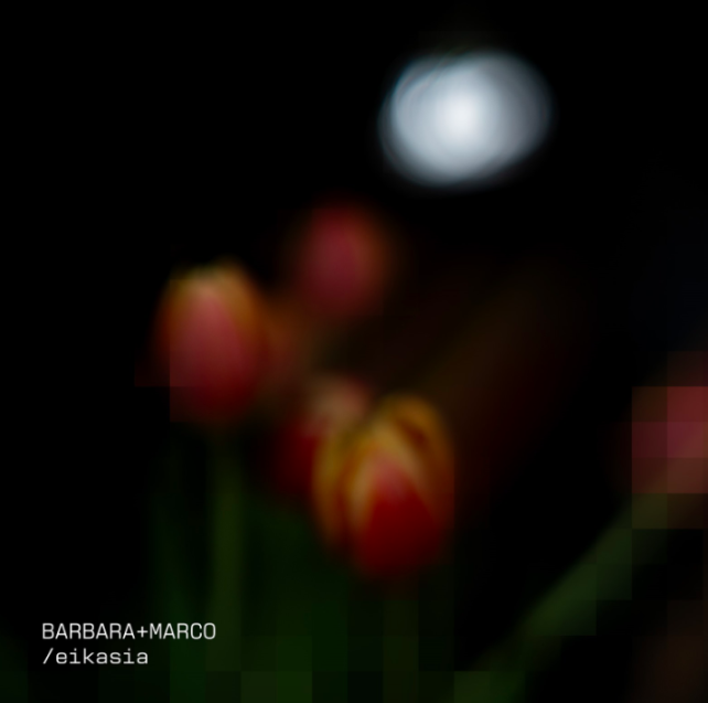 Barbara & Marco – Eikasia: Reflections in Sound [Secret Lovers Records]