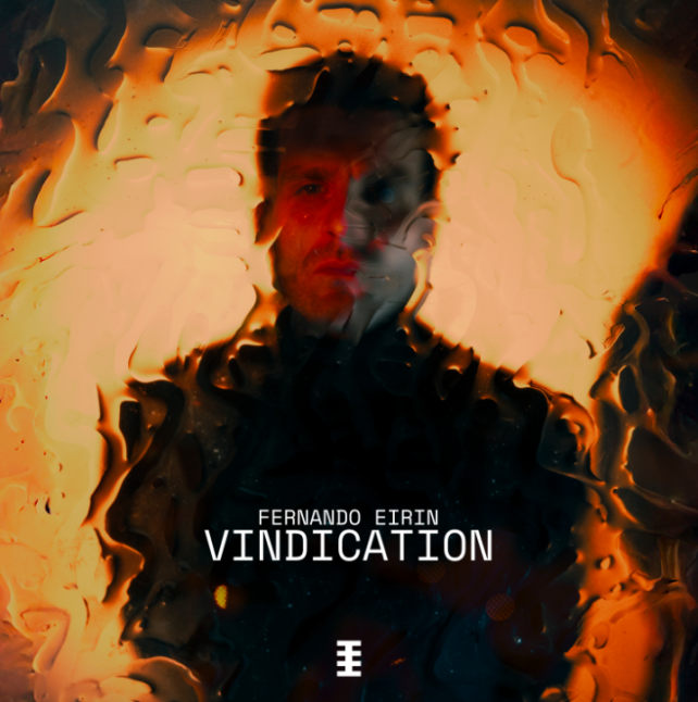 Vindication: Fernando Eirin’s Defiant Debut Combines Dancefloor Groove with Political Commentary