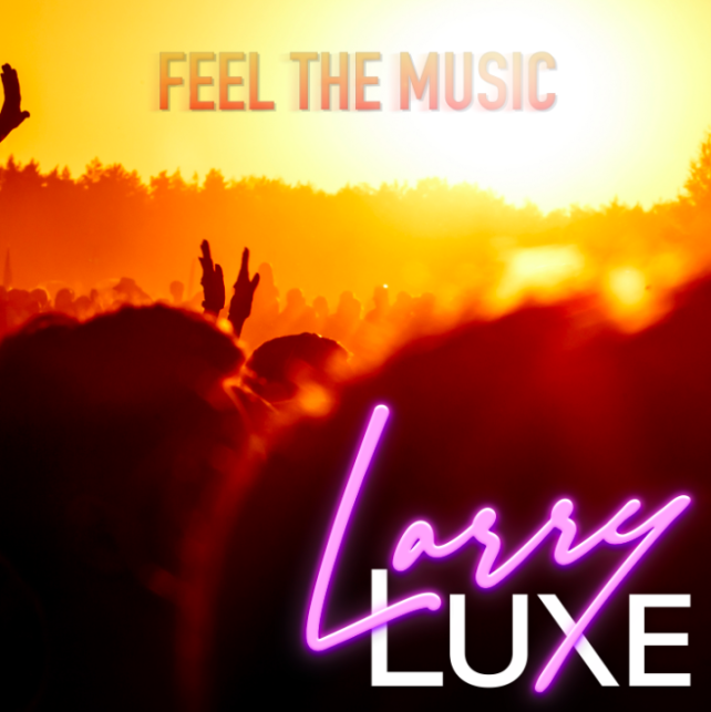 Summer Has Arrived Early with LarryLuxe’s Feel The Music EP