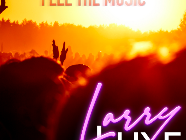 Summer Has Arrived Early with LarryLuxe’s Feel The Music EP