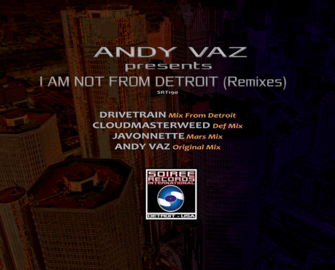 Various Artists - I Am Not From Detroit (Remixes) (Soiree Records International)