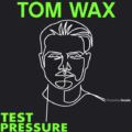 Tom Wax – Test Pressure (Phuture Wax): Subtle Forces, Maximum Impact