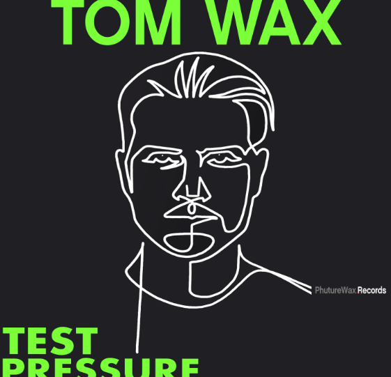 Tom Wax – Test Pressure (Phuture Wax): Subtle Forces, Maximum Impact