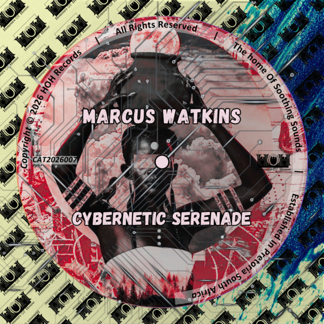 Marcus Watkins – Cybernetic Serenade EP [HOH Records]: Machine Funk with a Human Pulse