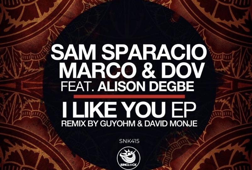 Sam Sparacio, Marco & Dov featuring Alison Degbe & GuyOhm & David Monje presents I Like You [Sunclock Records]